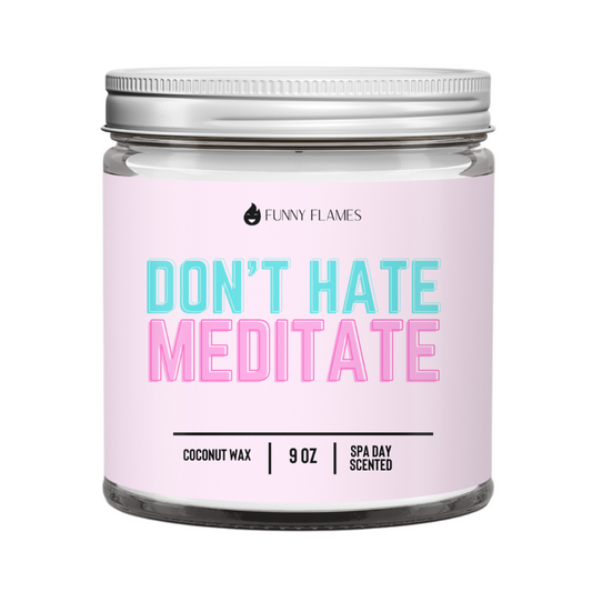 Candle jar with 'Don't Hate Meditate' text on a white background