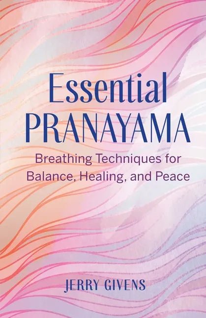 Essential Pranayama: Breathing Techniques for Balance, Healing, and Peace - Paperback - Ethereal Essentials
