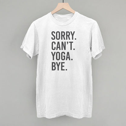 Sorry Can't Yoga Bye shirt - Ethereal Essentials